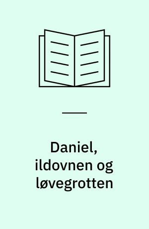 Daniel, ildovnen og løvegrotten : en bibelhistorie