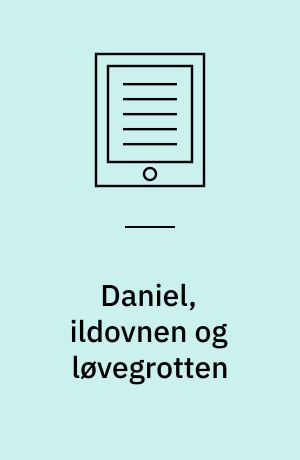 Daniel, ildovnen og løvegrotten : en bibelhistorie