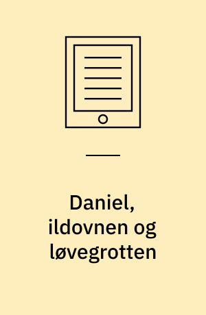 Daniel, ildovnen og løvegrotten : en bibelhistorie