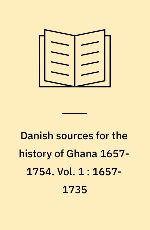 Danish sources for the history of Ghana 1657-1754. Vol. 1 : 1657-1735