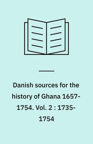 Danish sources for the history of Ghana 1657-1754. Vol. 2 : 1735-1754
