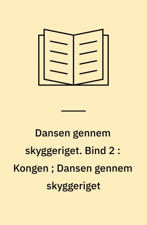 Dansen gennem skyggeriget. Bind 2 : Kongen ; Dansen gennem skyggeriget