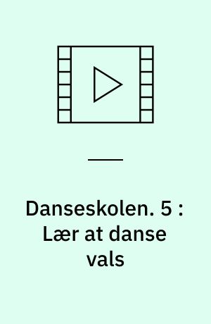 Danseskolen. 5 : Lær at danse vals