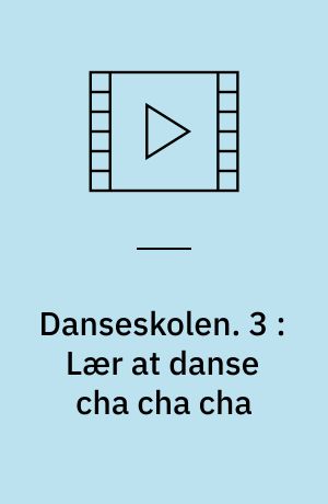 Danseskolen. 3 : Lær at danse cha cha cha
