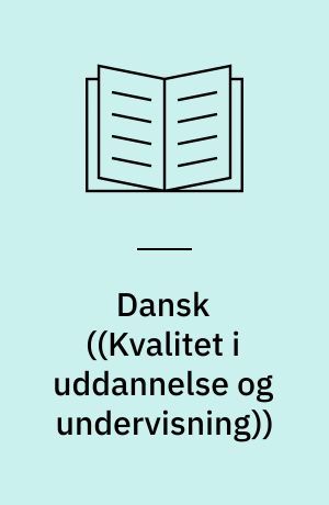 Dansk : undervisningen i dansk i det danske uddannelsessystem : en beskrivelse og vurdering af mål og indhold