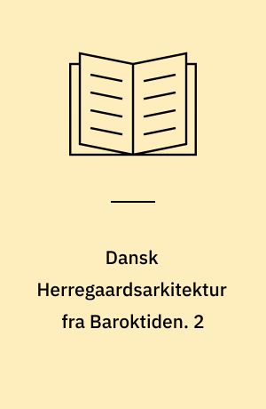 Dansk Herregaardsarkitektur fra Baroktiden. 2
