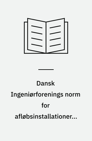 Dansk Ingeniørforenings norm for afløbsinstallationer : Dansk Standard DS 432 -- Kommentarer