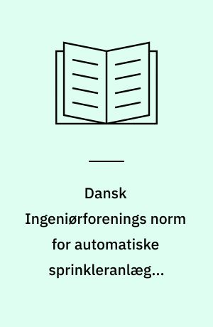Dansk Ingeniørforenings norm for automatiske sprinkleranlæg i bygninger : Dansk Standard DS 431
