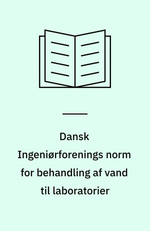 Dansk Ingeniørforenings norm for behandling af vand til laboratorier : Dansk Ingeniørforening's code of practice for water treatment for laboratories
