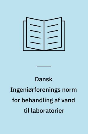 Dansk Ingeniørforenings norm for behandling af vand til laboratorier : Dansk Standard DS 463