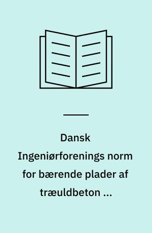 Dansk Ingeniørforenings norm for bærende plader af træuldbeton : Dansk Standard DS 422 -- Vejledning : bilag til Dansk Standard DS 422