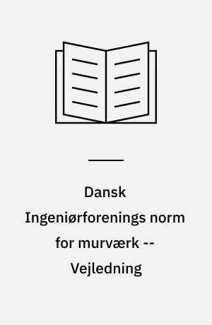 Dansk Ingeniørforenings norm for murværk : Dansk Standard DS 414 -- Vejledning : bilag til Dansk Standard 414