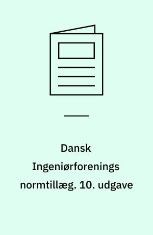 Dansk Ingeniørforenings normtillæg : rettelser, ændringer og fortolkninger til normstyrelsens publikationer. 10. udgave