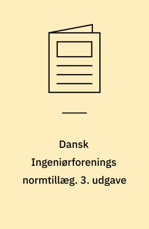Dansk Ingeniørforenings normtillæg : rettelser, ændringer og fortolkninger til normstyrelsens publikationer. 3. udgave