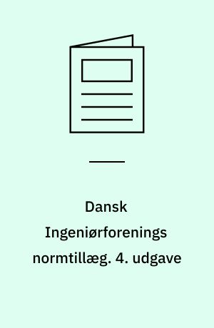 Dansk Ingeniørforenings normtillæg : rettelser, ændringer og fortolkninger til normstyrelsens publikationer. 4. udgave