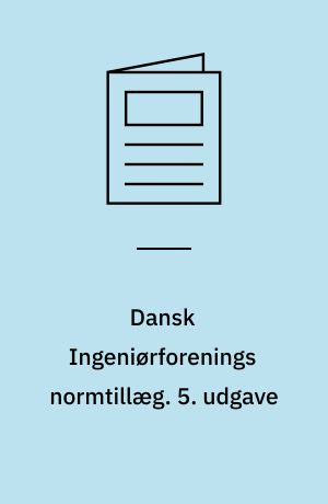 Dansk Ingeniørforenings normtillæg : rettelser, ændringer og fortolkninger til normstyrelsens publikationer. 5. udgave
