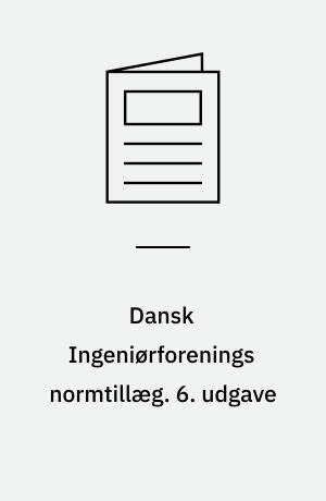 Dansk Ingeniørforenings normtillæg : rettelser, ændringer og fortolkninger til normstyrelsens publikationer. 6. udgave