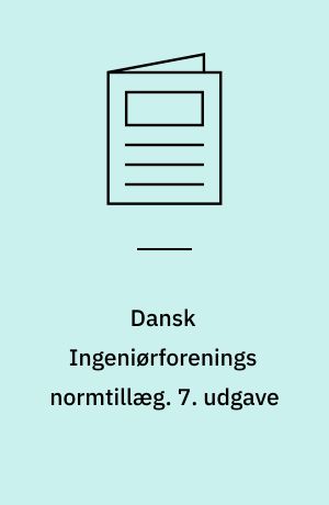 Dansk Ingeniørforenings normtillæg : rettelser, ændringer og fortolkninger til normstyrelsens publikationer. 7. udgave