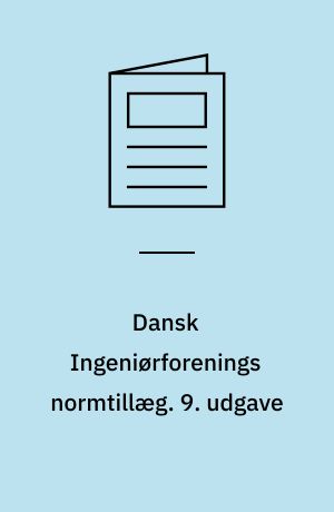 Dansk Ingeniørforenings normtillæg : rettelser, ændringer og fortolkninger til normstyrelsens publikationer. 9. udgave