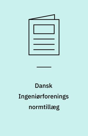Dansk Ingeniørforenings normtillæg : rettelser, ændringer og fortolkninger til normstyrelsens publikationer