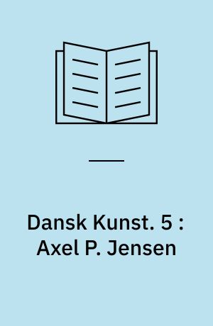 Dansk Kunst. 5 : Axel P. Jensen