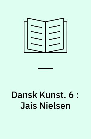 Dansk Kunst. 6 : Jais Nielsen : keramik : et Udvalg af Arbejder