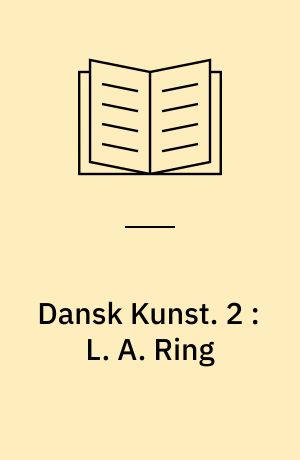 Dansk Kunst. 2 : L. A. Ring