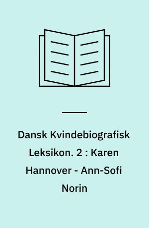 Dansk Kvindebiografisk Leksikon. 2 : Karen Hannover - Ann-Sofi Norin