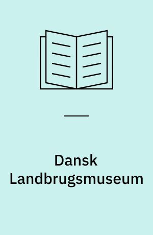 Dansk Landbrugsmuseum : jubilæumsbog 1906-2006