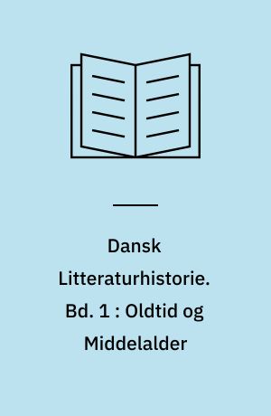 Dansk Litteraturhistorie. Bd. 1 : Oldtid og Middelalder