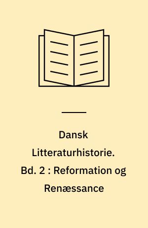 Dansk Litteraturhistorie. Bd. 2 : Reformation og Renæssance