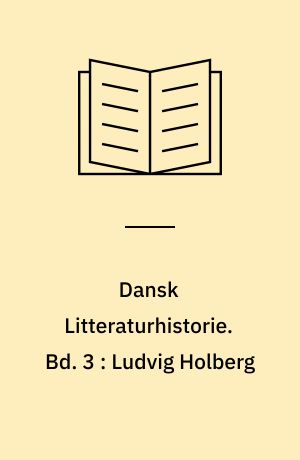 Dansk Litteraturhistorie. Bd. 3 : Ludvig Holberg