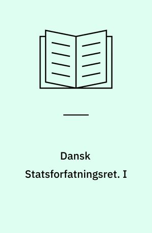 Dansk Statsforfatningsret. I