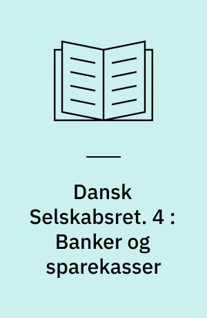 Dansk Selskabsret. 4 : Banker og sparekasser