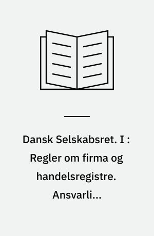 Dansk Selskabsret. I : Regler om firma og handelsregistre. Ansvarlige interessentskaber. Kommanditselskaber. Stille selskaber