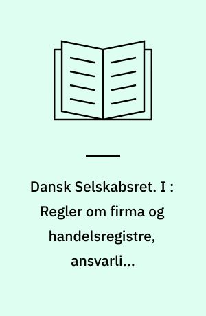 Dansk Selskabsret. I : Regler om firma og handelsregistre, ansvarlige interessentskaber, kommanditselskaber, stille selskaber. - 2. udg