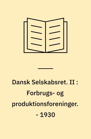 Dansk Selskabsret. II : Forbrugs- og produktionsforeninger. - 1930