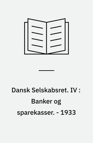 Dansk Selskabsret. IV : Banker og sparekasser. - 1933