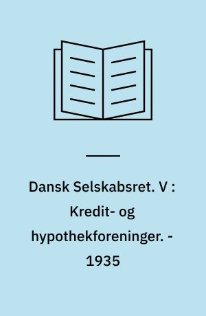 Dansk Selskabsret. V : Kredit- og hypothekforeninger. - 1935