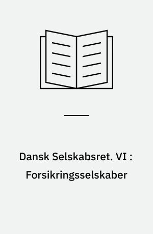 Dansk Selskabsret. VI : Forsikringsselskaber