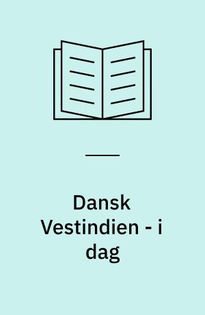 Dansk Vestindien - i dag : fra dansk koloni til turistparadis