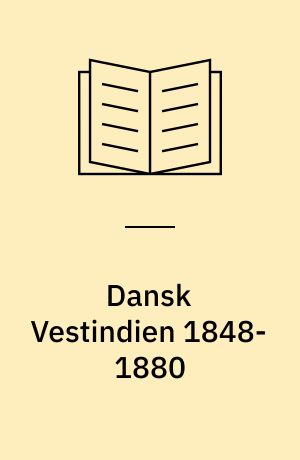 Dansk Vestindien 1848-1880 : Politiske brydninger og social uro
