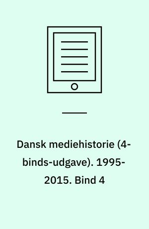 Dansk mediehistorie. 1995-2015. Bind 4