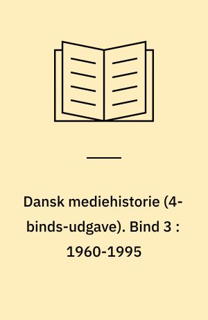 Dansk mediehistorie. Bind 3 : 1960-1995