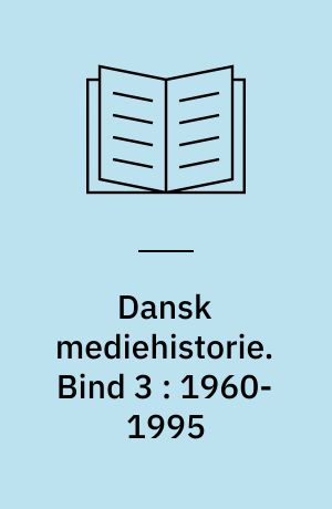 Dansk mediehistorie. Bind 3 : 1960-1995