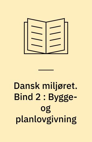 Dansk miljøret. Bind 2 : Bygge- og planlovgivning