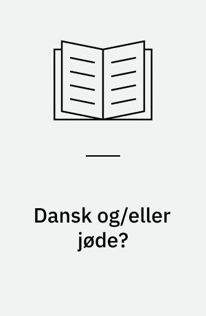 Dansk og/eller jøde? : en kultursociologisk undersøgelse af den jødiske minoritet i Danmark