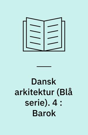 Dansk arkitektur : \blå serie\. 4 : Barok