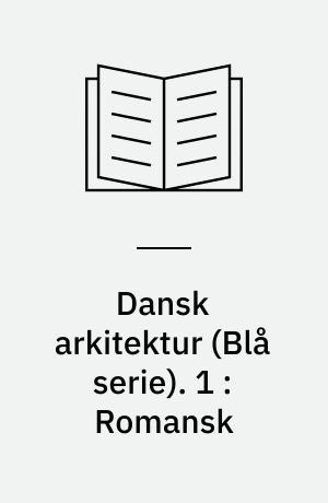 Dansk arkitektur : \blå serie\. 1 : Romansk