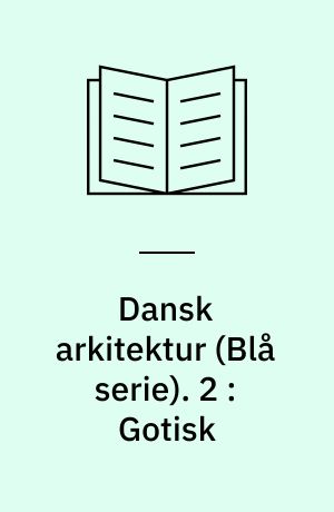 Dansk arkitektur : \blå serie\. 2 : Gotisk
